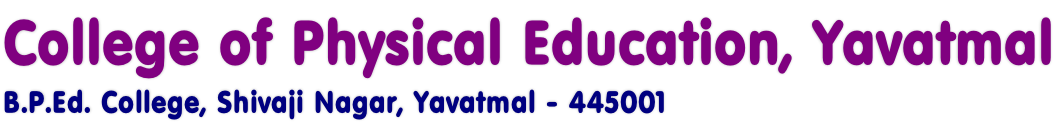 College of Physical Education, Yavatmal B.P.Ed. College, Shivaji Nagar, Yavatmal - 445001